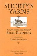 Shorty's Yarns: Western Stories and Poems of Bruce Kiskaddon