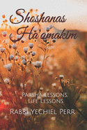 Shoshanas Ha'amakim: Parsha Lessons, Life Lessons