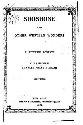 Shoshone, and Other Western Wonders - Roberts, Edwards