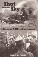 Shot from the Sky: American POWs in Switzerland