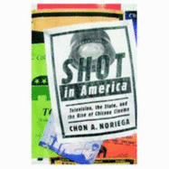 Shot in America: Television, the State, and the Rise of Chicano Cinema - Noriega, Chon A