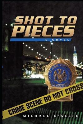 Shot to Pieces - O'Keefe, Michael