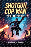 Shotgun Cop Man Spielanleitung: Meistere den Wahnsinn, schiee durch jedes Level und entfessle die Kraft des reinen Rckstoes