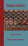 Shotgun Lullabies: Stories & Poems - Sheree Renee Thomas