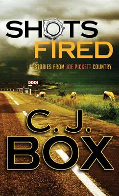 Shots Fired: Stories from Joe Pickett Country - Box, C J