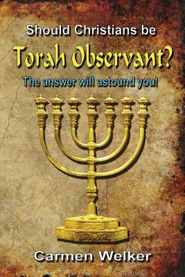 Should Christians Be Torah Observant? - Welker, Carmen