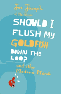 Should I Flush My Goldfish Down the Loo?: And Other Modern Morals