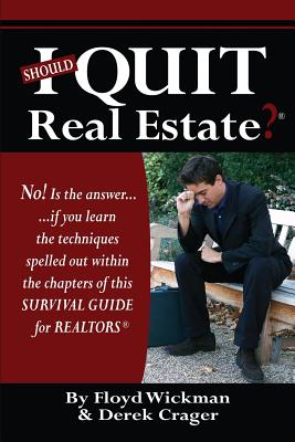 Should I Quit Real Estate: Dealing With The Frustrations Of Being A Real Estate Agent - Crager, Derek, and Wickman, Floyd