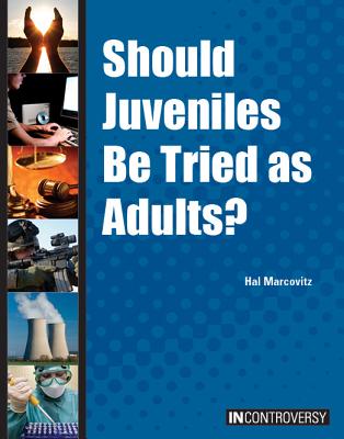 Should Juveniles Be Tried as Adults? - Marcovitz, Hal