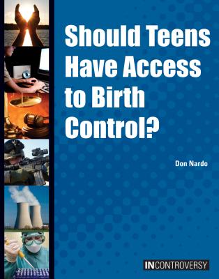 Should Teens Have Access to Birth Control? - Nardo, Don