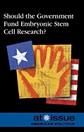 Should the Government Fund Embryonic Stem Cell Research?