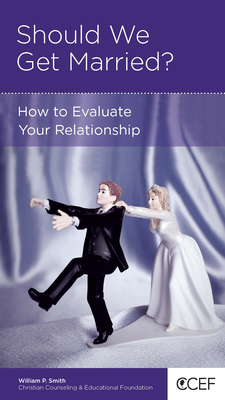 Should We Get Married?: How to Evaluate Your Relationship - Smith, William P