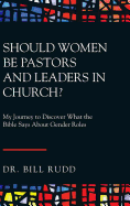 Should Women Be Pastors and Leaders in Church?: My Journey to Discover What the Bible Says About Gender Roles