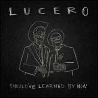Should've Learned by Now - Lucero