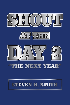 Shout at the Day 2: "The Next Year" - Smith, Steven H