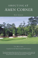 Shouting at Amen Corner: Dispatches from the World's Greatest Golf Tournament