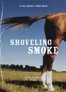 Shoveling Smoke: A Clay Parker Crime Novel
