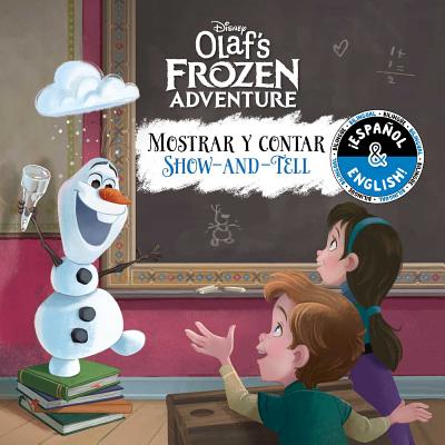 Show-And-Tell / Mostrar Y Contar (English-Spanish) (Disney Olaf's Frozen Adventure) - Stack, Stevie (Adapted by), and Collado Piriz, Laura (Translated by)