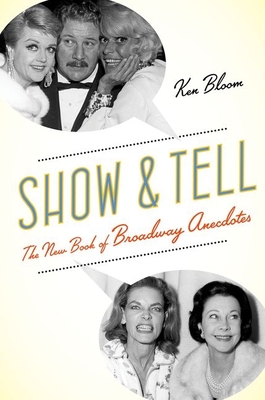 Show and Tell: The New Book of Broadway Anecdotes - Bloom, Ken