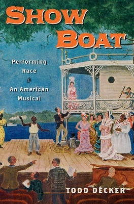 Show Boat: Performing Race in an American Musical - Decker, Todd