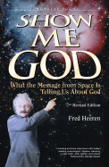 Show Me God: What the Message from Space is Telling Us about God