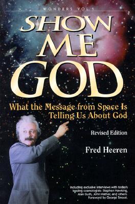 Show Me God: What the Message from Space is Telling Us about God - Heeren, Fred, and Smoot, George (Foreword by)