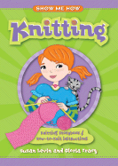 Show Me How: Knitting: Knitting Storybook & How-To-Knit Instructions - Levin, Susan, and Tracy, Gloria
