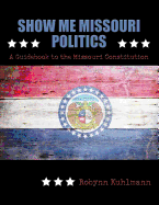 Show Me Missouri Politics: A Guidebook to the Missouri Constitution