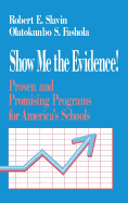 Show Me the Evidence!: Proven and Promising Programs for America s Schools