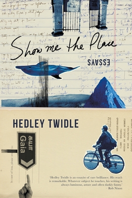 Show Me the Place: Essays - Twidle, Hedley