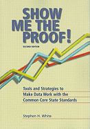 Show Me the Proof!: Tools and Strategies to Make Data Work with the Common Core State Standards