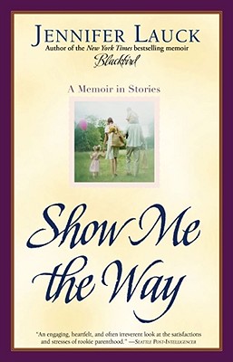 Show Me the Way: A Memoir in Stories - Lauck, Jennifer