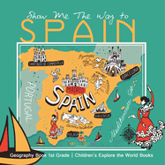 Show Me The Way to Spain - Geography Book 1st Grade Children's Explore the World Books