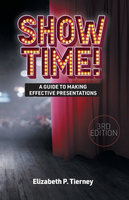 Show Time!: A Guide to Making Effective Presentations - Tierney, Elizabeth