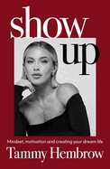 Show Up: Mindset, motivation and creating your dream life