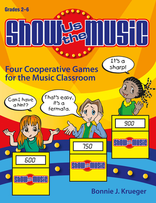 Show Us the Music: Four Cooperative Games for the Music Classroom - Krueger, Bonnie J