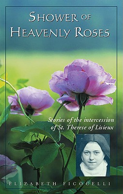 Shower of Heavenly Roses: Stories of Intercession of St. Therese of Lisieux - Ficocelli, Elizabeth