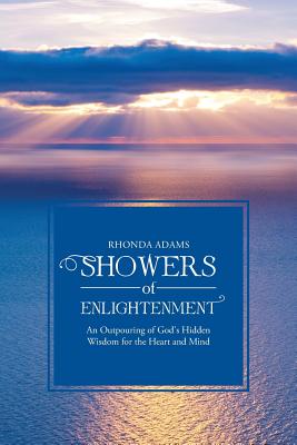 SHOWERS of ENLIGHTENMENT: An Outpouring of God's Hidden Wisdom for the Heart and Mind - Adams, Rhonda