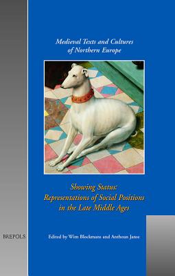 Showing Status: Representation of Social Positions in the Late Middle Ages - Blockmans, Wim (Editor), and Janse, Antheun (Editor)