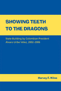Showing Teeth to the Dragons: State-Building by Colombian President ?lvaro Uribe V?lez, 2002-2006