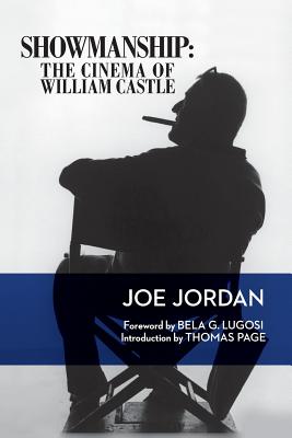 Showmanship: The Cinema of William Castle - Jordan, Joe, MD, and Lugosi, Bela G (Foreword by)