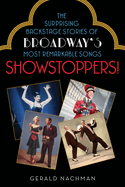 Showstoppers!: The Surprising Backstage Stories of Broadway's Most Remarkable Songs