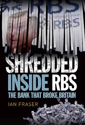 Shredded: Inside RBS, The Bank That Broke Britain - Fraser, Ian