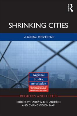 Shrinking Cities: A Global Perspective - Richardson, Harry W. (Editor), and Nam, Chang Woon (Editor)