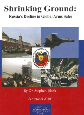 Shrinking Ground: Russia's Decline in Global Arms Sale - Blank, Stephen