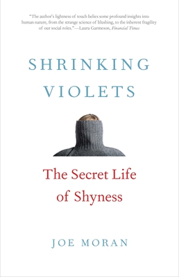 Shrinking Violets: The Secret Life of Shyness - Moran, Joe, PhD