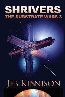 Shrivers: The Substrate Wars 3 - Kinnison, Jeb