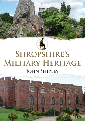 Shropshire's Military Heritage - Shipley, John