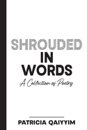Shrouded In Words A Collection of Poetry
