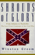 Shrouds of Glory: From Atlanta to Nashville--The Last Great Campaign of the Civil War - Groom, Winston, Mr.